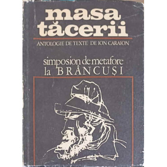 CONSTANTIN BRANCUSI: MASA TACERII. SIMPOSION DE METAFORE LA BRANCUSI