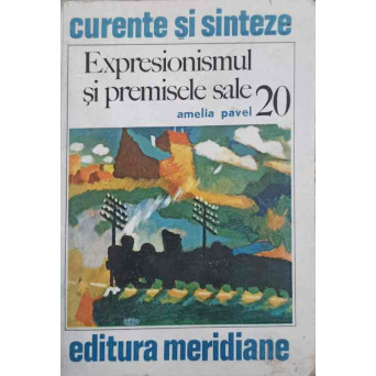EXPRESIONISMUL SI PREMISELE SALE (CU DEDICATIA AUTORULUI CATRE PICTORUL VAL GHEORGHIU)