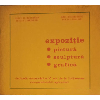 EXPOZITIE PICTURA, SCULPTURA, GRAFICA DEDICATA ANIVERSARII A 10 ANI DE LA INCHIEIEREA COOPERATIVIZARII AGRICULTURII
