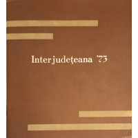 INTERJUDETEANA '73 PICTURA, SCULPTURA, ARTA DECORATIVA INTERJUDETEANA '73 PICTURA, SCULPTURA, ARTA DECORATIVA