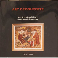 ART DECOUVERTE: PEINTRES ET SCULPTEURS MOLDAVES DE ROUMANIE