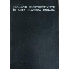 TENDINTE CONSTRUCTIVISTE IN ARTA PLASTICA UNGARA