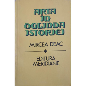 ARTA IN OGLINDA ISTORIEI (CU DEDICATIA AUTORULUI CATRE PICTORUL VAL. GHEORGHIU)