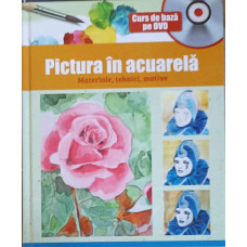 PICTURA IN ACUARELA: MATERIALE, TEHNICI, MOTIVE (DVD INCLUS)