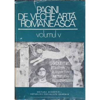 PAGINI DE VECHE ARTA ROMANEASCA VOL.5V/1 REPERTORIUL PICTURILOR MURALE MEDIEVALE DIN ROMANIA (SEC. XIV-1450) 
