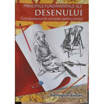 PRINCIPIILE FUNDAMENTALE ALE DESENULUI. CURS PROFESIONIST COMPLET PENTRU ARTISTI