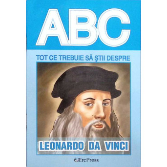 COLECTIA ABC: TOT CE TREBUIE SA STII DESPRE LEONARDO DA VINCI