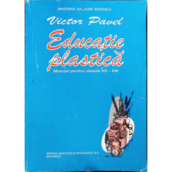 EDUCATIE PLASTICA. MANUAL PENTRU CLASELE VII-VIII