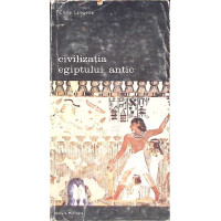 CIVILIZATIA EGIPTULUI ANTIC VOL.2 CIVILIZATIA EGIPTULUI ANTIC VOL.2