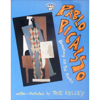 PABLO PICASSO, BREAKING ALL THE RULES PABLO PICASSO, BREAKING ALL THE RULES