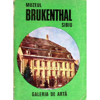 MUZEUL BRUKENTHAL SIBIU. GALERIA DE ARTA. GHID