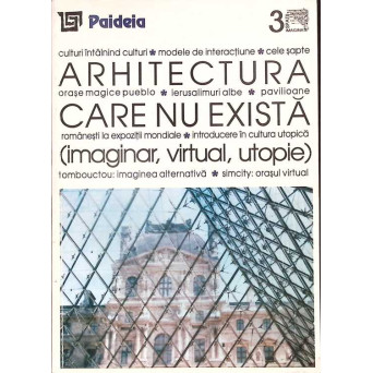 ARHITECTURA CARE NU EXISTA. IMAGINAR, VIRTUAL, UTOPIE