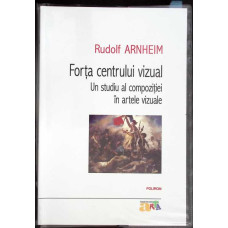 FORTA CENTRULUI VIZUAL. UN STUDIU AL COMPOZITIEI IN ARTELE VIZUALE