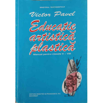 EDUCATIE ARTISTICA PLASTICA. MANUAL PENTRU CLASELE V-VIII