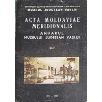 ACTA MOLDAVIE MERIDIONALIS. ANUARUL JUDETEAN VASLUI III-IV ACTA MOLDAVIE MERIDIONALIS. ANUARUL JUDETEAN VASLUI III-IV