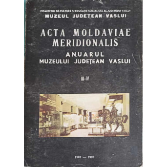 ACTA MOLDAVIE MERIDIONALIS. ANUARUL JUDETEAN VASLUI III-IV