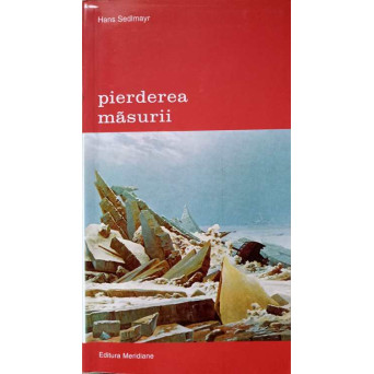 PIERDEREA MASURII. ARTA PLASTICA A SECOLELOR XIX SI XX CA SIMPTOM SI SIMBOL AL VREMURILOR