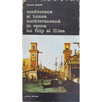 MEDITERANA SI LUMEA MEDITERANEANA IN EPOCA LUI FILIP AL II-LEA VOL.6