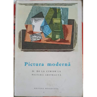 PICTURA MODERNA IV, DE LA CUBISM LA PICTURA ABSTRACTA