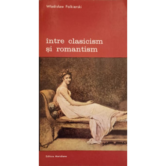 INTRE CLASICISM SI ROMANTISM VOL.1