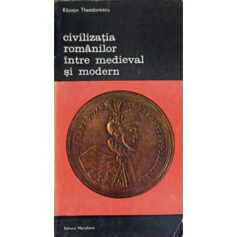 CIVILIZATIA ROMANILOR INTRE MEDIEVAL SI MODERN VOL.1