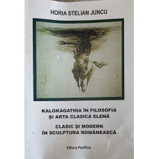 KALOKAGATHIA IN FILOSOFIA SI ARTA CLASICA ELENA CLASIC SI MODERN IN SCULPTURA ROMANEASCA