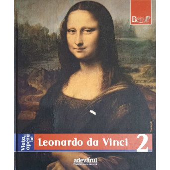 PICTORI DE GENIU VOL.2 VIATA SI OPERA LUI LEONARDO DA VINCI