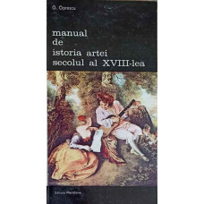 MANUAL DE ISTORIA ARTEI. SECOLUL AL XVIII-LEA