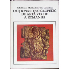 DICTIONAR ENCICLOPEDIC DE ARTA VECHE A ROMANIEI