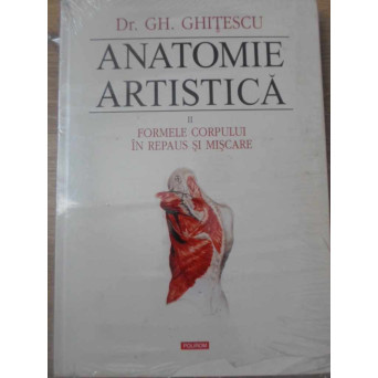 ANATOMIE ARTISTICA VOL.II (2) FORMELE CORPULUI IN REPAUS SI MISCARE