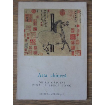 ARTA CHINEZA DE LA ORIGINI PANA LA EPOCA TANG (PICTURA SI GRAVURA)