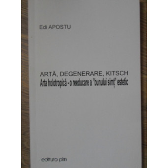 ARTA, DEGENERARE, KITSCH. ARTA HOLOTROPICA - O REEDUCARE A BUNULUI SIMT ESTETIC