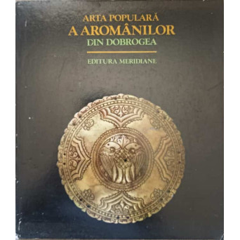 ARTA POPULARA A AROMANILOR DIN DOBROGEA