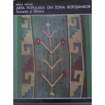 ARTA POPULARA DIN ZONA BOTOSANILOR. SCOARTE SI LAICERE