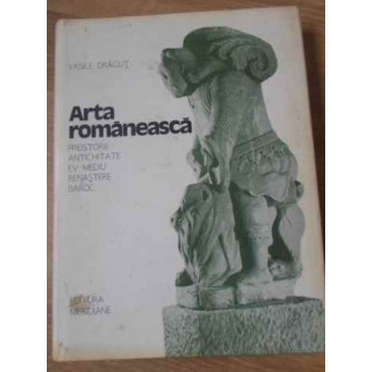 ARTA ROMANEASCA VOL.1 PREISTORIE, ANTICHITATE, EV MEDIU, RENASTERE, BAROC