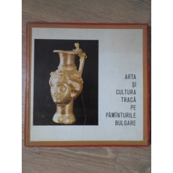 ARTA SI CULTURA TRACA PE PAMANTURILE BULGARE