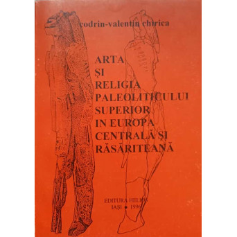 ARTA SI RELIGIA PALEOLITICULUI SUPERIOR IN EUROPA CENTRALA SI RASARITEANA