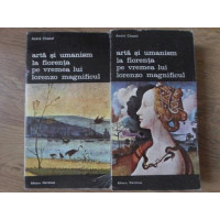 ARTA SI UMANISM LA FLORENTA PE VREMEA LUI LORENZO MAGNIFICUL VOL.1-2 ARTA SI UMANISM LA FLORENTA PE VREMEA LUI LORENZO MAGNIFICUL VOL.1-2