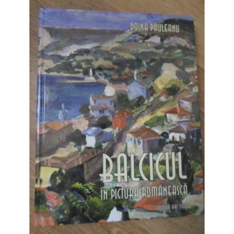 BALCICUL IN PICTURA ROMANEASCA. ALBUM DE ARTA FORMAT MARE