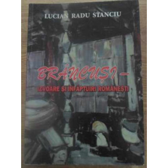 BRANCUSI - IZVOARE SI INFAPTUIRI ROMANESTI (CONTINE PLANSE COLOR)