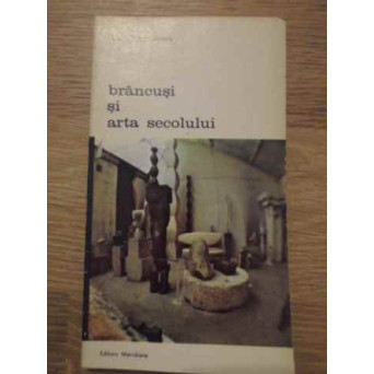 BRANCUSI SI ARTA SECOLULUI