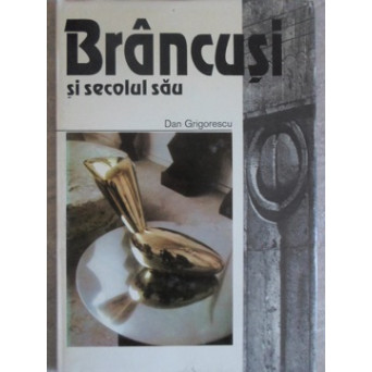 BRANCUSI SI SECOLUL SAU