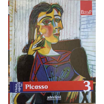 PICTORI DE GENIU VOL.3 VIATA SI OPERA LUI PICASSO