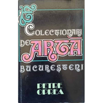 COLECTIONARI DE ARTA BUCURESTENI