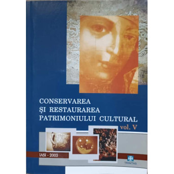 CONSERVAREA SI RESTAURAREA PATRIMONIULUI CULTURAL VOL.V