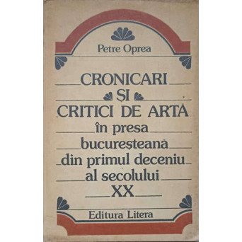 CRONICARI SI CRITICI DE ARTA IN PRESA BUCURESTEANA DIN PRIMUL DECENIU AL SECOLULUI XX