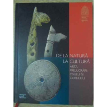 DE LA NATURA LA CULTURA. ARTA PRELUCRARII OSULUI SI CORNULUI