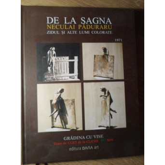 DE LA SAGNA, ALBUM. GRADINA CU VISE, PRIMA CARTE. ZIDUL SI ALTE LUMI COLORATE: IDEI IN CUVINTE SI IM
