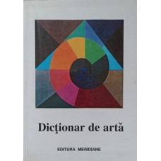 DICTIONAR DE ARTA. FORME, TEHNICI, STILURI ARTISTICE VOL.1 A-M