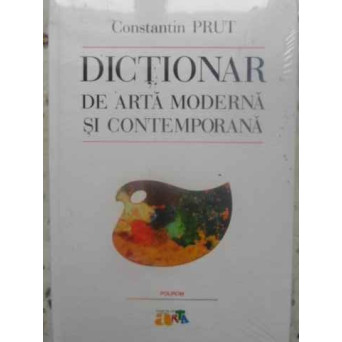 DICTIONAR DE ARTA MODERNA SI CONTEMPORANA
